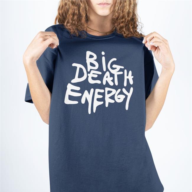 Big Death Energy T Shirt Makeitslowerr