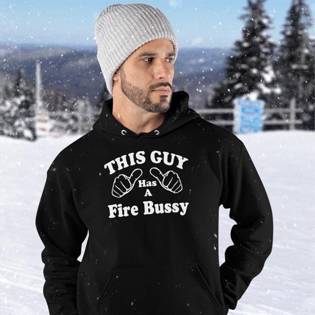 This Guy Has A Fire Bussy T Shirt