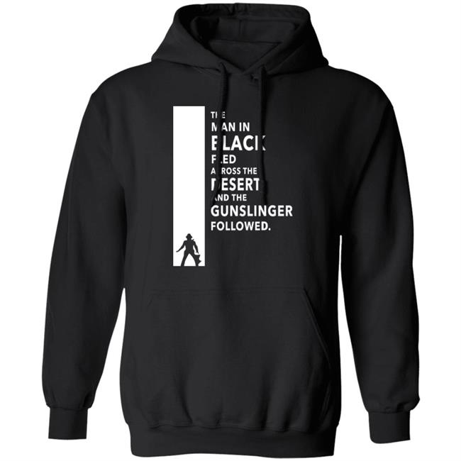 The Man In Black Fled Across The Desert And The Gunslinger Followed Shirt Stephen King The Man In Black Fled Across The Desert And The Gunslinger Followed Shirt Stephen King