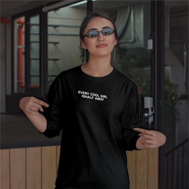 Shirts That Go Hard Every Cool Girl Is Half A Boy Shirts