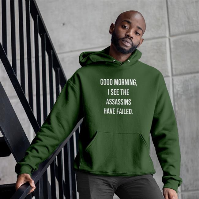 Good Morning I See The Assassins Have Failed Shirt Good Morning I See The Assassins Have Failed Shirts
