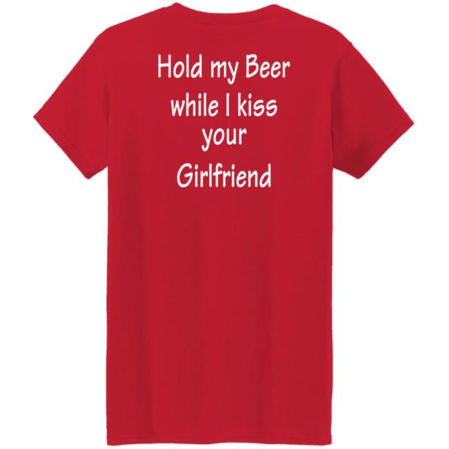 Hold My Beer While I Kiss Your Girlfriend Shirt Hoodie Sweatshirt Hold My Beer While I Kiss Your Girlfriend Shirt Hoodie Sweatshirt