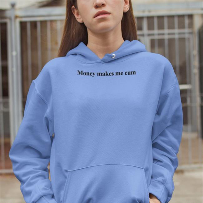 Money Makes Me Cum Shirts Shirts That Go Hard Merch Money Makes Me Cum T Shirt