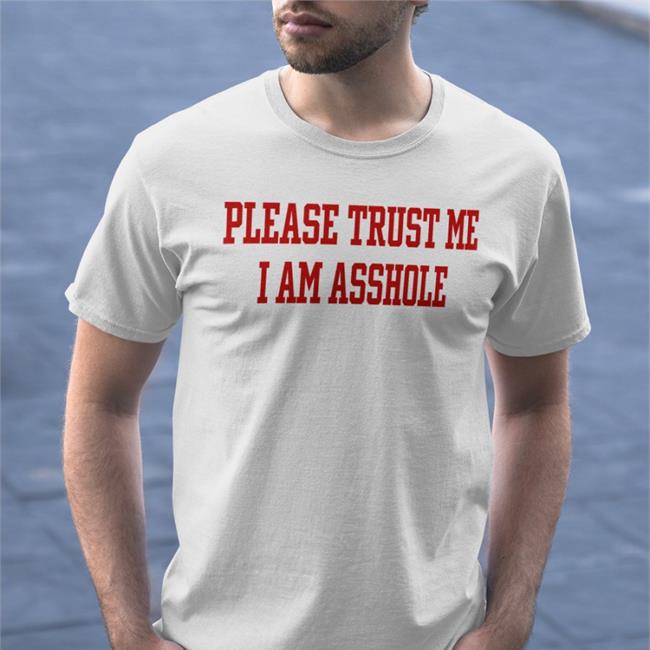 Please Trust Me I Am Asshole Shirt Poorly Translated Shirts