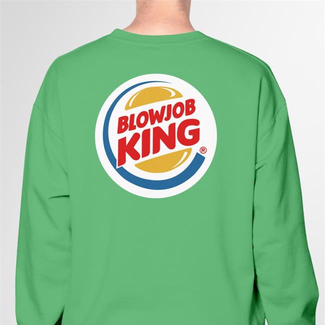 Shirts That Go Hard Blowjob King Sweatshirt