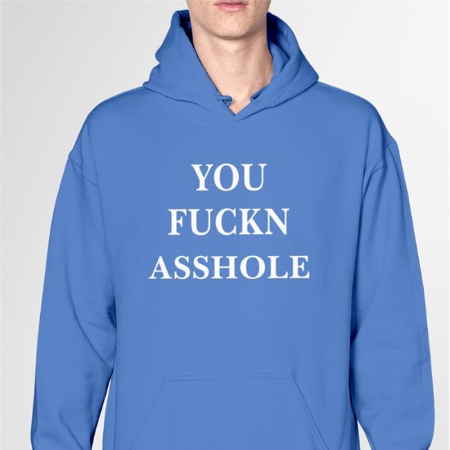 You Fuckn Asshole Hoodie Poorly Translated Shirt