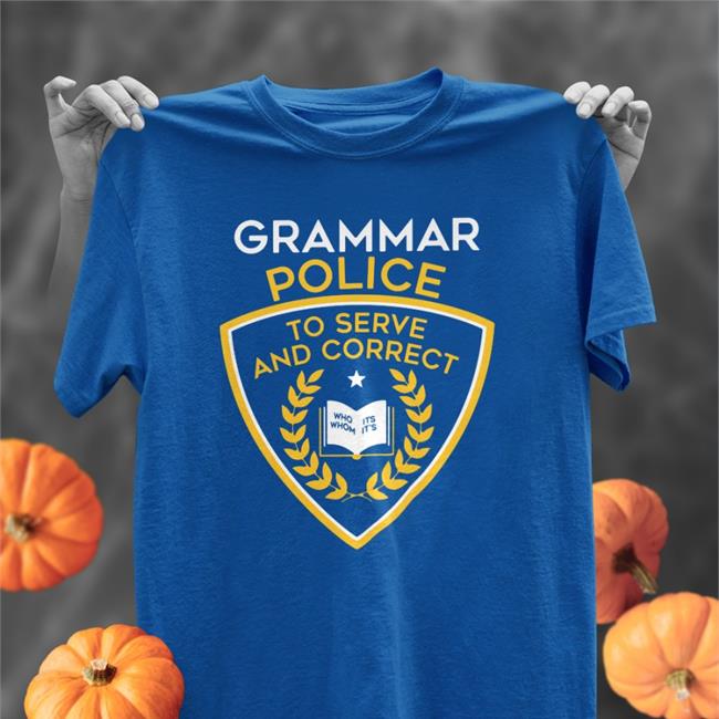 Grammar Police To Serve And Correct Shirt Hil.I.Am Snorgtees Merch
