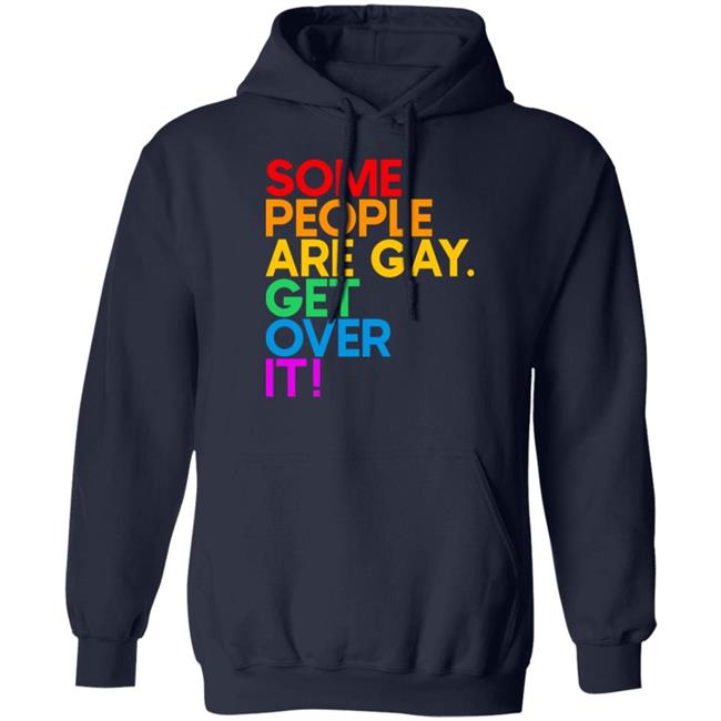 Izar Some People Are Gay Get Over It Shirt Some People Are Gay Get Over It Shirt Izar