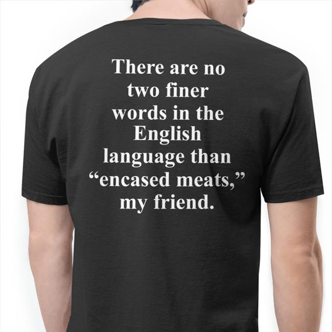 There Are No Two Finer Words In The English Language Tee Shirt Shirts That Go Hard