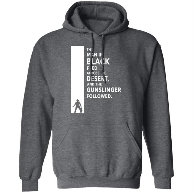 The Man In Black Fled Across The Desert And The Gunslinger Followed Shirt Stephen King The Man In Black Fled Across The Desert And The Gunslinger Followed Shirt Stephen King