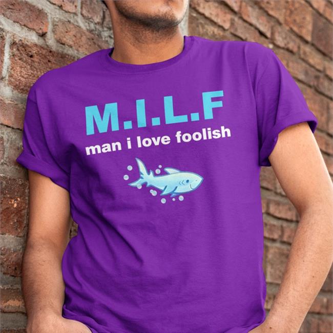Doozers Out Of Context Milf Man I Love Foolish T-Shirt Strangedoozers Milf Man I Love Foolish T Shirt