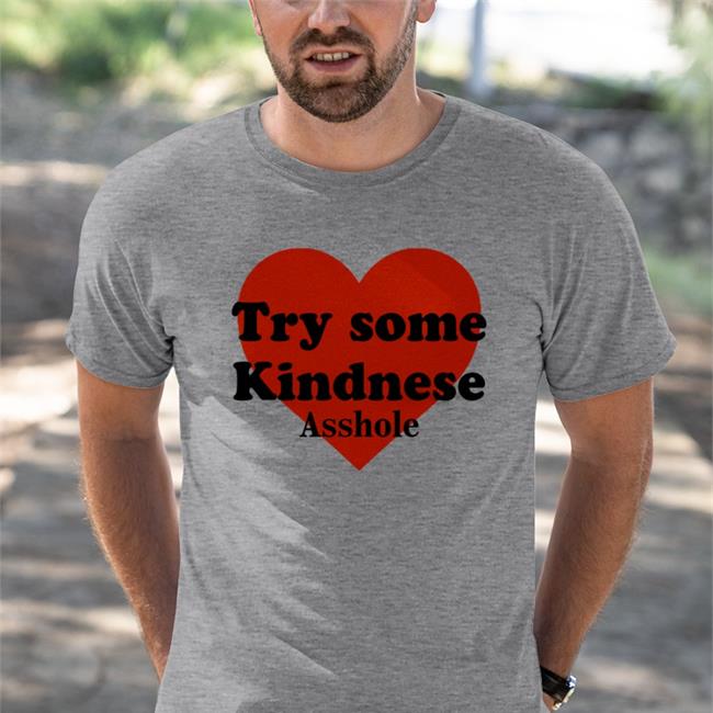 Try Some Kindnese Asshole T Shirt Poorly Translated Shirts Try Some Kindnese Asshole T Shirt