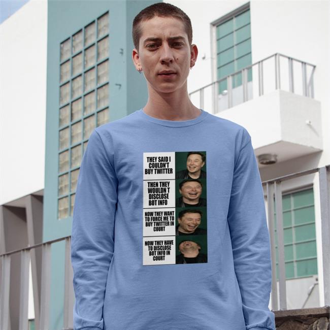 They Said I Couldn't Buy Twitter Then They Wouldn't Disclose Bot Info Shirts