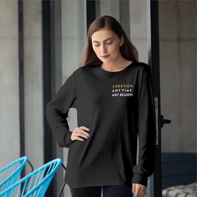Abortion Anytime Anyreason Shirt