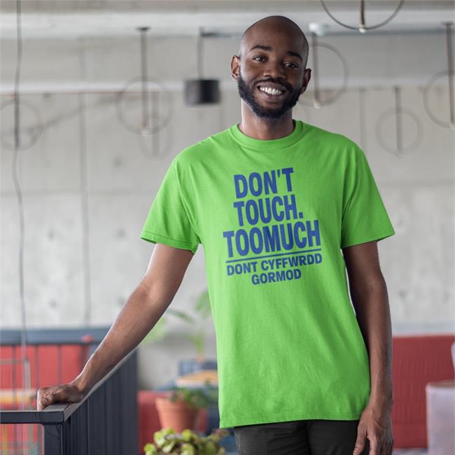 Poorly Translated Shirts Translatedtees Don't Touch Toomuch Dont Cyffwrdd Gormod Shirt