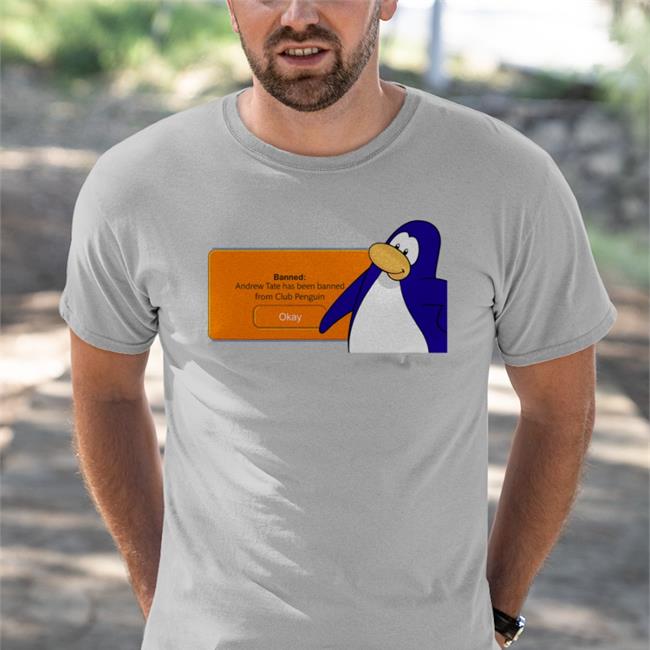White Shirts That Go Hard Banned Andrew Tate Has Been Banned From Club Penguin Shirt
