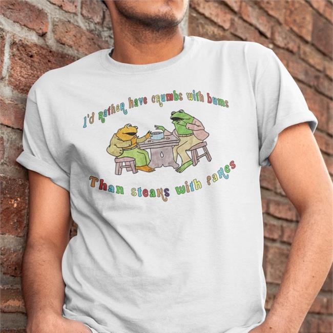 Jmcgg I'd Rather Have Crumbs With Bums Than Steaks With Fakes T Shirts Justinsartstore