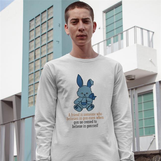 Poorly Translated Shirts A Friend Is Someone Who Belieues In Gon Euen When Shirt