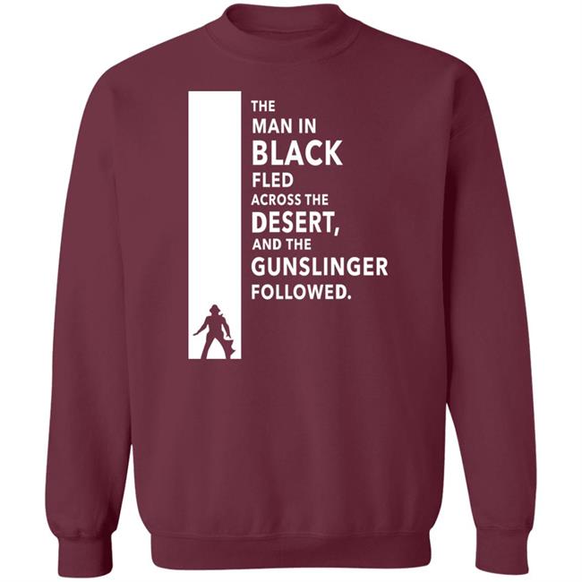 The Man In Black Fled Across The Desert And The Gunslinger Followed Shirt Stephen King The Man In Black Fled Across The Desert And The Gunslinger Followed Shirt Stephen King