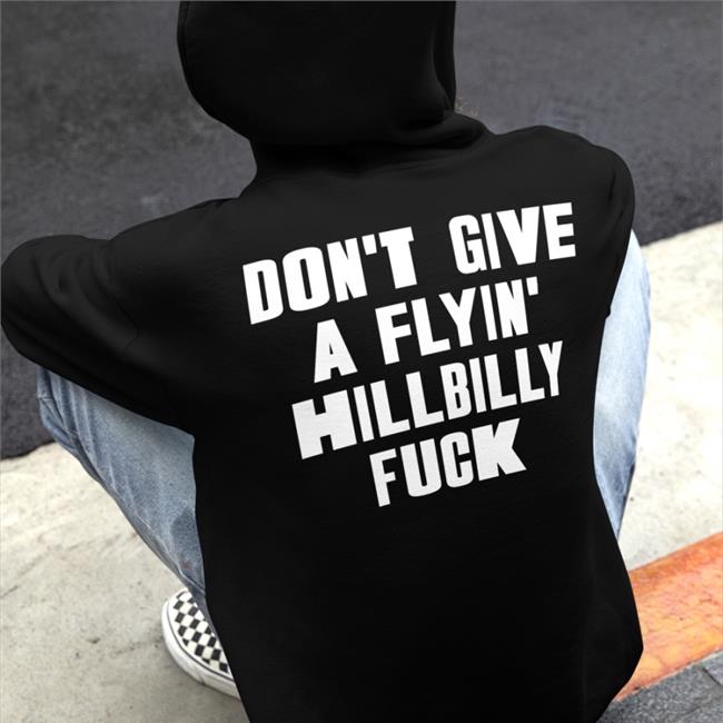 Don't Give A Flying Hillbilly Fuck T-Shirt Shirtsthtgohard Don't Give A Flying Hillbilly Fuck T Shirts Shirts That Go Hard