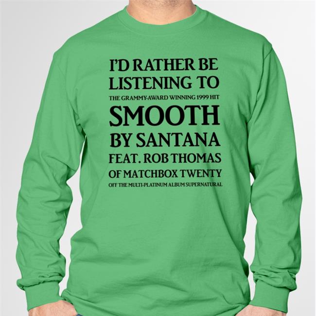I'd Rather Be Listening To Smooth By Santana Of Matchbox Twenty Tee Shirt