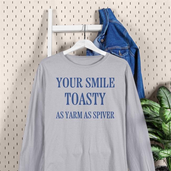 Your Smile Toasty As Yarm As Spiver Sweatshirt Translatedtees