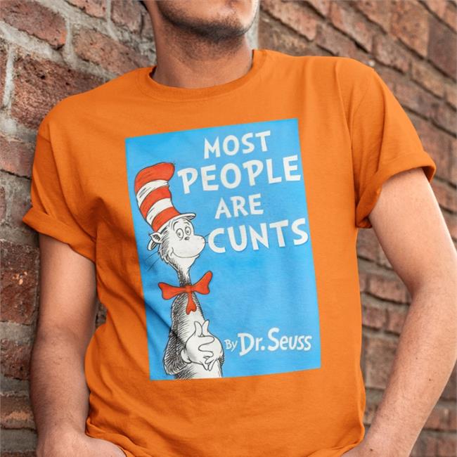 Shirts That Go Hard Most People Are Cunts T-Shirt