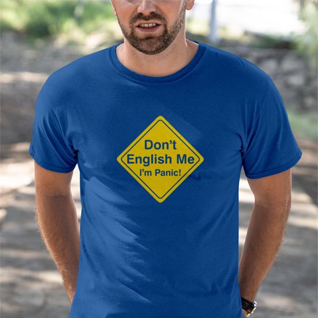Don't English Me I'm Panic New Shirt Poorly Translated Shirts