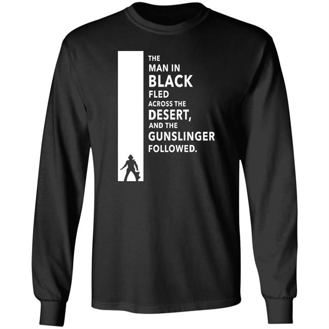 The Man In Black Fled Across The Desert And The Gunslinger Followed Shirt Stephen King The Man In Black Fled Across The Desert And The Gunslinger Followed Shirt Stephen King