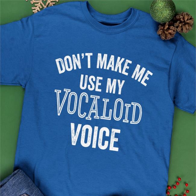Ike Eveland Don't Make Me Use My Vocaloid Voice Shirt Nijisanji En
