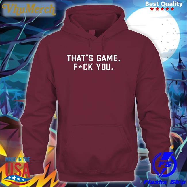 That's Game Fuck You Hoodie