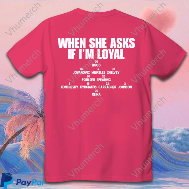 When She Asks If I'm Loyal Sweatshirt