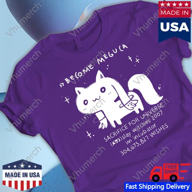 Become Meguca Sacrifice For Universe Slay Witches 2007 Im Incubator 304.673.827 Wishes T-Shirt Become Meguca Sacrifice For Universe Slay Witches 2007 Im Incubator 304.673.827 Wishes Hoodie