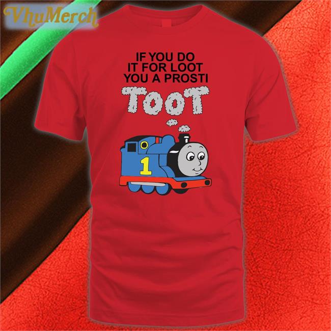 Shirts that go hard Shop If You Do It For Loot You A Prosti Toot Hoodied Sweatshirt