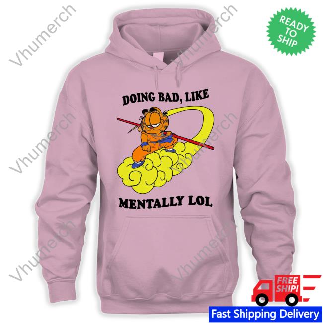 Doing Bad Like Mentally Lol Tees Shirt That Go Hard 2 Doing Bad Like Mentally Lol T Shirt Shirt That Go Hard 2