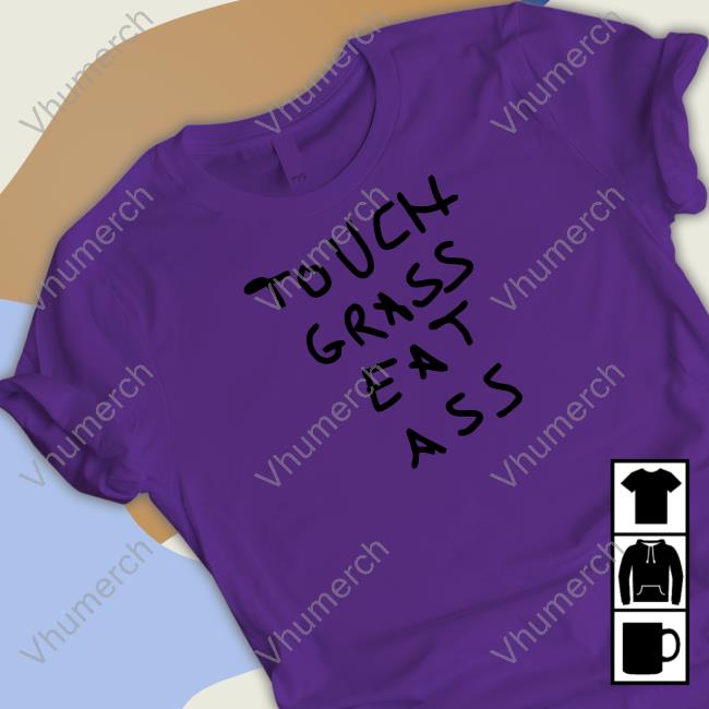 Carlombrll Touch Grass Eat Ass Unisex T Shirt Crazymfcarlo Touch Grass Eat Ass Tee Shirt