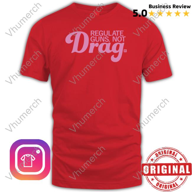 Raygun Store Regulate Guns Not Drag Shirt
