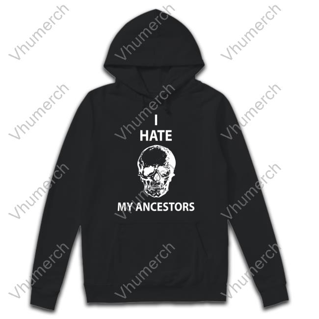 Tums For Men I Hate My Ancestors Hoodie