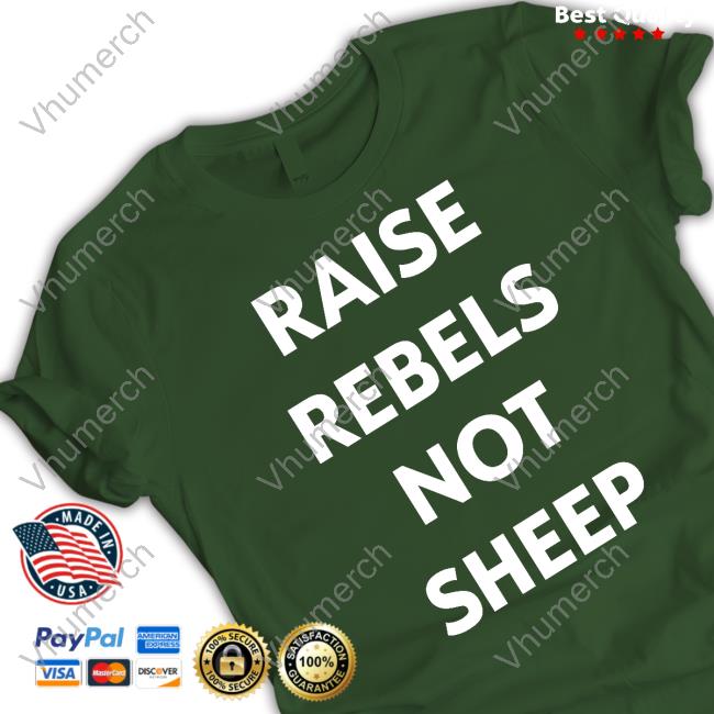 Raise Rebels Not Sheep Funny Shirt