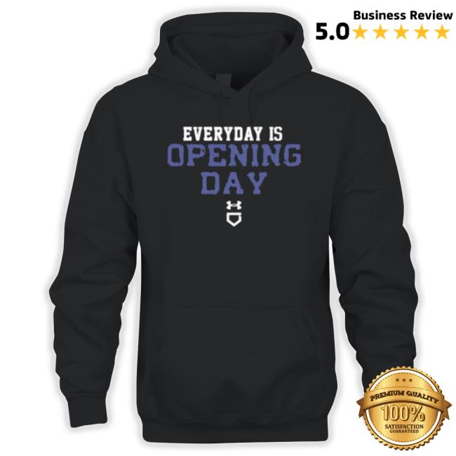 Everyday Is Opening Day Under Armour Shirts