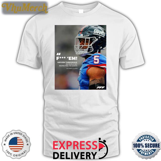 Pff Fuck Em Kayvon Thibodeaux One People Not Respecting The Giants Via Darryl Slater Shirts