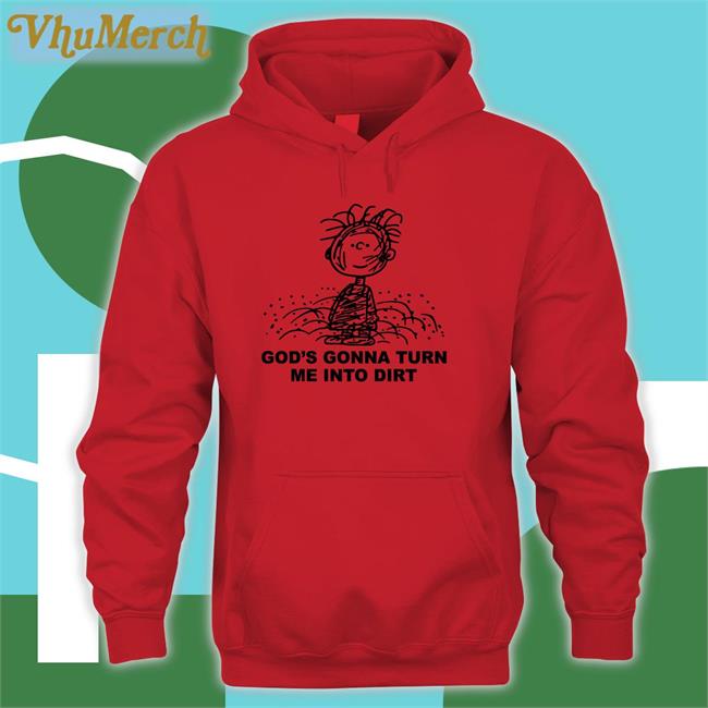 Shirtsthtgohard God's Gonna Turn Me Into Dirt Shirt