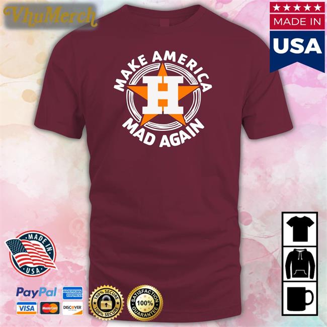 Make America Mad Again Shirts Houston Astros