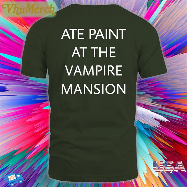 Famouslastrats Black Ate Paint At The Vampire Mansion Shirt