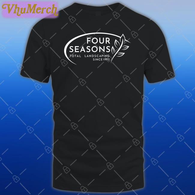 Four Seasons Total Landscaping Since 1992 Shirts Erik Berlin