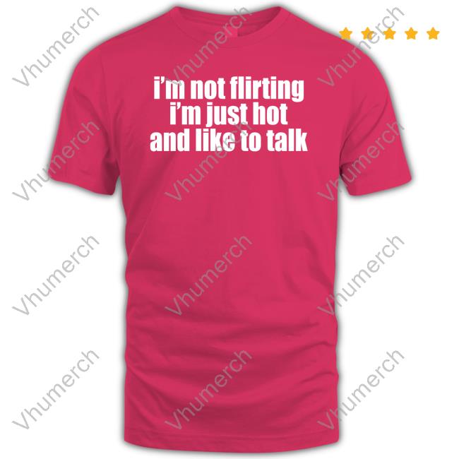 Moxi Mimi I'm Not Flirting I'm Just Hot And Like To Talk Hoodie Sweatshirt