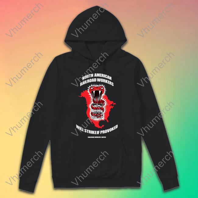 North American Railroad Workers Will Strike If Provoked Sweatshirt Trey