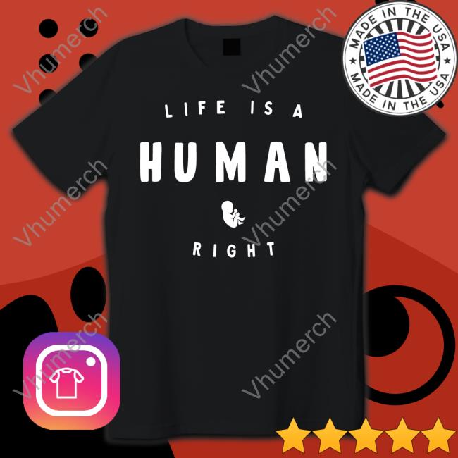 Life Is A Human Right New Shirt Live Action