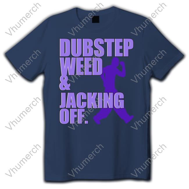 Dubstep Weed And Jacking Off T Shirt