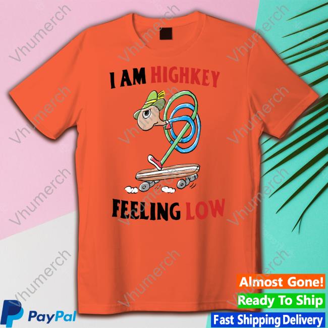 I Am Highkey Feeling Low Tee